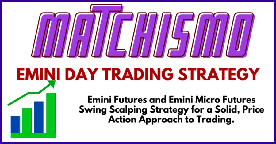 MATCHISMO - Emini Day Trading Strategy Micro Emini Day Trading Strategy